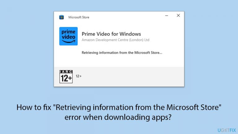 How to fix "Retrieving information from the Microsoft Store" error when downloading apps? 
