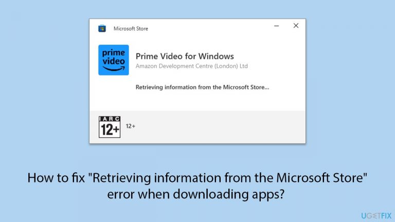 How to fix “Retrieving information from the Microsoft Store” error when downloading apps?