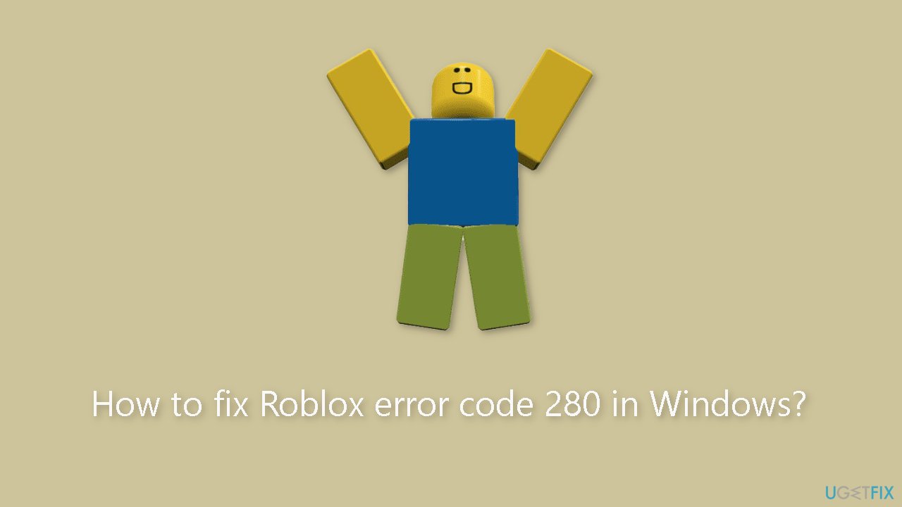 How to fix Roblox error code 280 in Windows