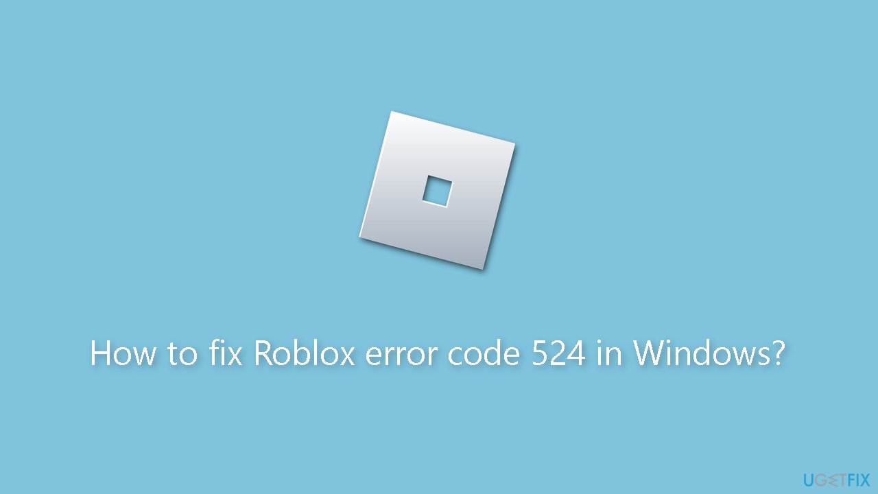 How to fix Roblox error code 524 in Windows