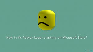 How to fix roblox keeps crashing on microsoft store