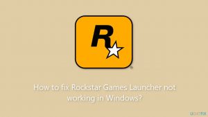 How to fix rockstar games launcher not working in windows