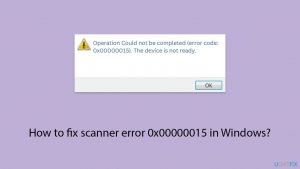 How to fix scanner error 0x00000015 in windows copy
