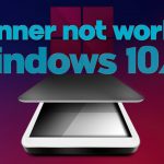 How to fix scanner not working windows 10