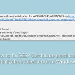 How to fix scep certificate enrollment initialization failed error in windows