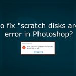 How to fix scratch disks are full error in photoshop