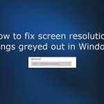 How to fix screen resolution settings greyed out in windows