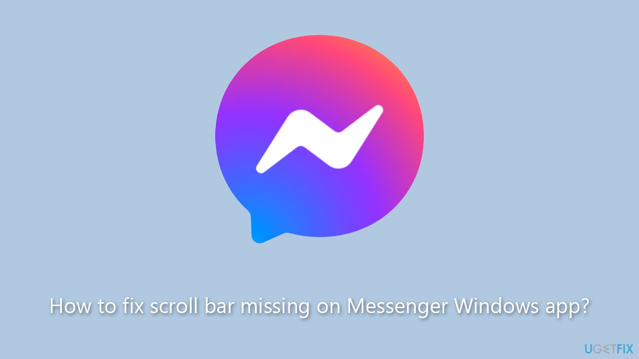 How to fix scroll bar missing on Messenger Windows app?