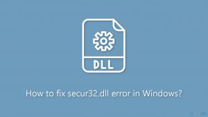 How to fix secur32 dll error in windows