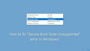 How to fix secure boot state unsupported error in windows