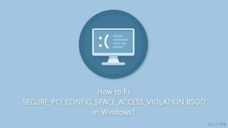 How to fix SECURE_PCI_CONFIG_SPACE_ACCESS_VIOLATION BSOD in Windows?