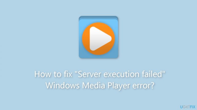 How to fix “Server execution failed” Windows Media Player error?