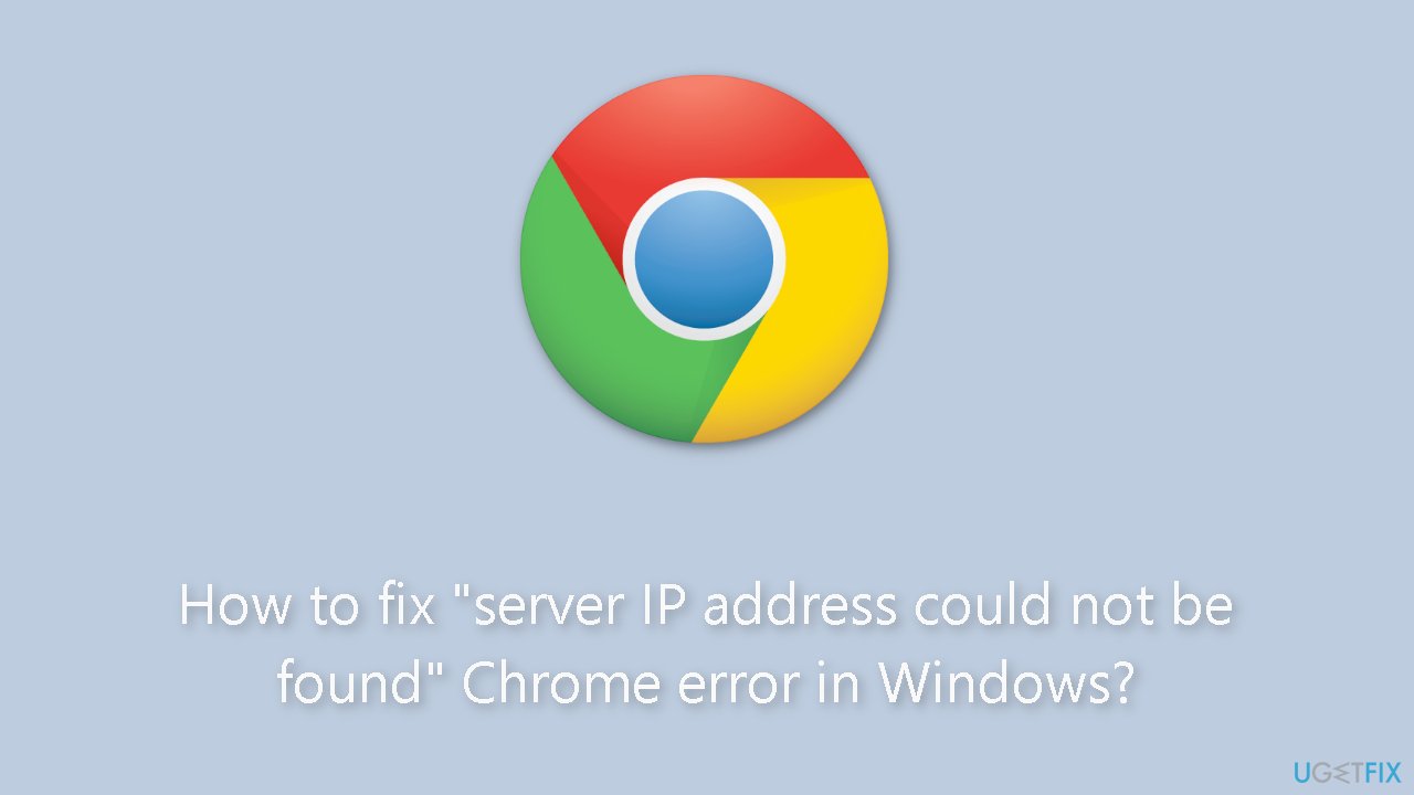 How to fix server IP address could not be found Chrome error in Windows