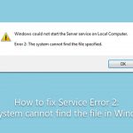 How to fix service error 2 the system cannot find the file in windows