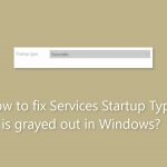 How to fix services startup type is grayed out in windows