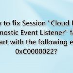 How to fix session cloud files diagnostic event listener failed to start with the following error 0xc0000022