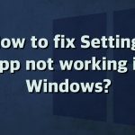 How to fix settings app not working in windows