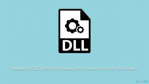 How to fix setupapi dll missing or not found error in windows