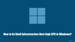 How to fix shell infrastructure host high cpu in windows