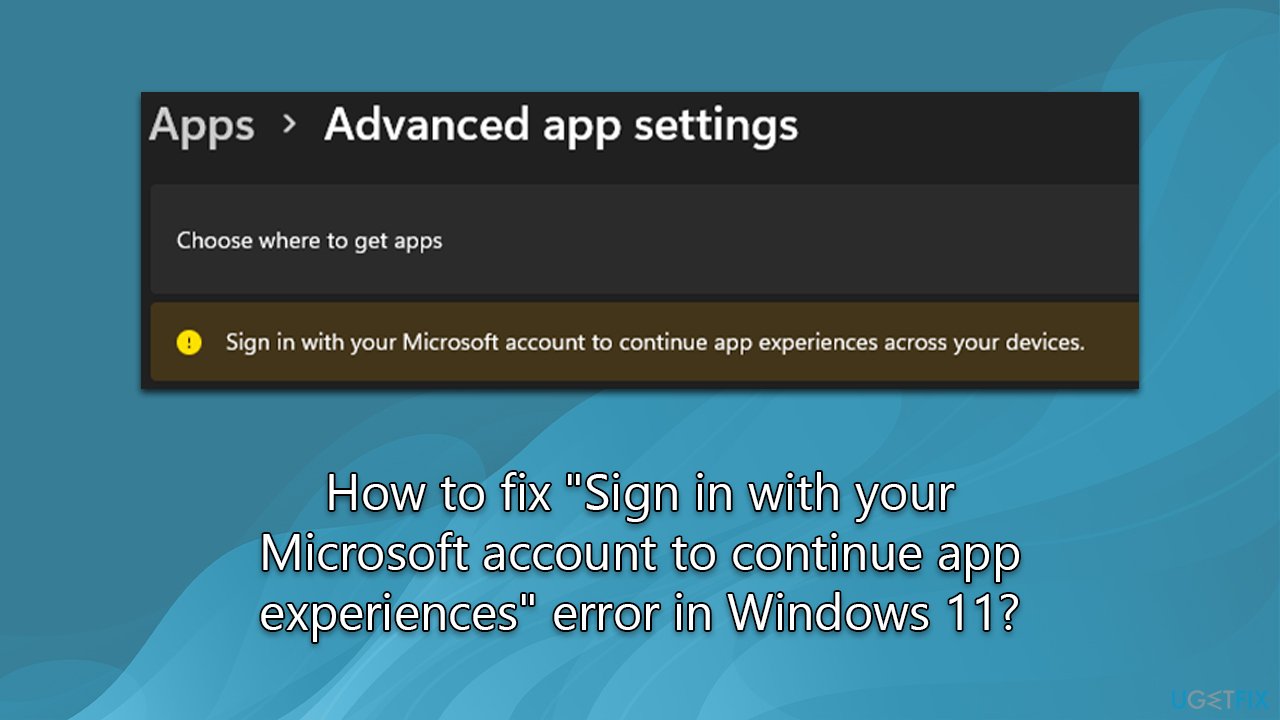How to fix "Sign in with your Microsoft account to continue app experiences" error in Windows 11?