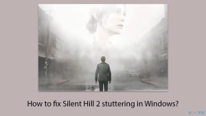 How to fix silent hill 2 stuttering in windows copy