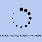 How to fix slow download speed in microsoft store