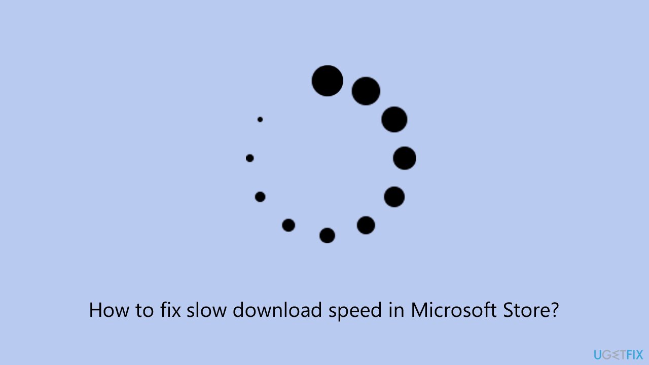 How to fix slow download speed in microsoft store How to fix slow download speed in microsoft store