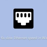How to fix slow ethernet speed in windows