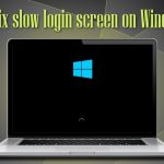 How to fix slow login screen on windows10