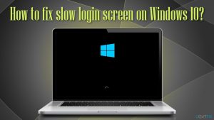 How to fix slow login screen on windows10