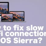 How to fix slow wi fi connection on macos sierra