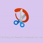 How to fix snip sketch crashes on windows