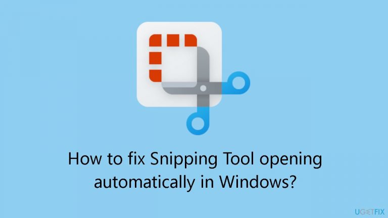 How to fix Snipping Tool opening automatically in Windows?