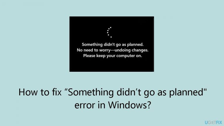 How to fix  “Something didn’t go as planned” error in Windows?
