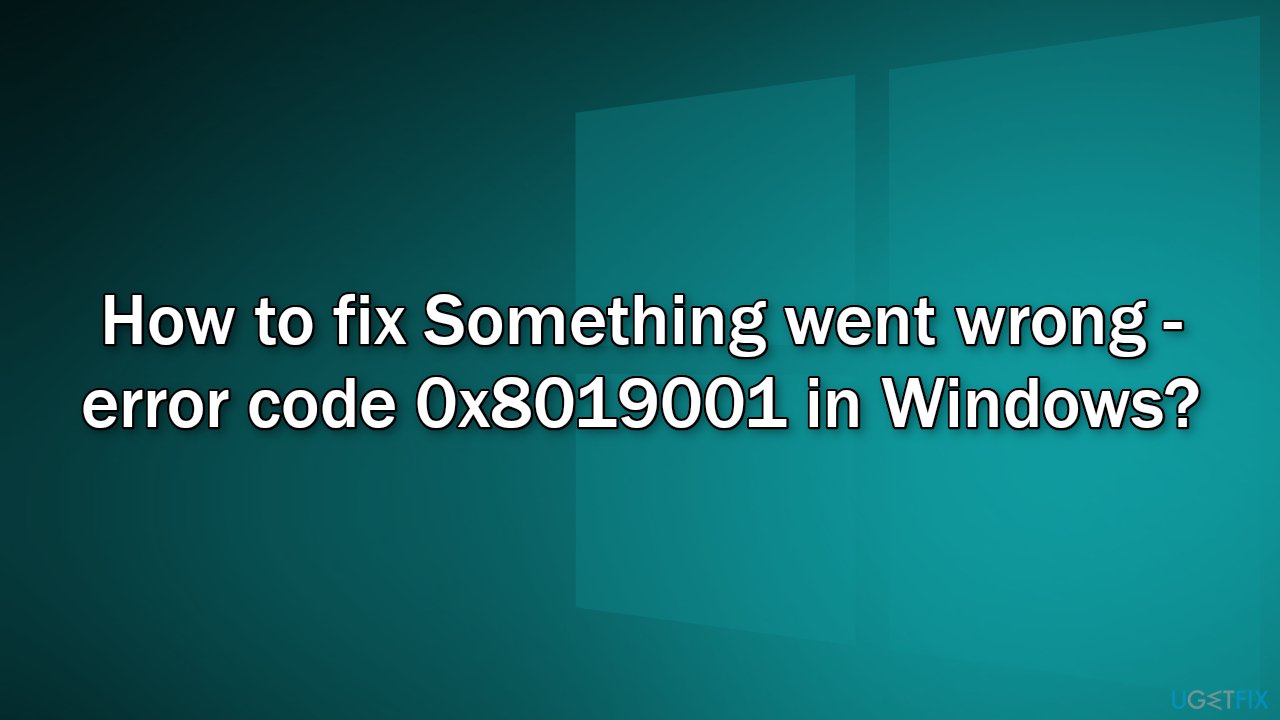 How to fix Something went wrong - error code 0x8019001 in Windows?