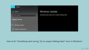 How to fix something went wrong try to reopen settings later error in windows