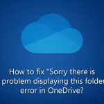 How to fix sorry there is a problem displaying this folder error in onedrive