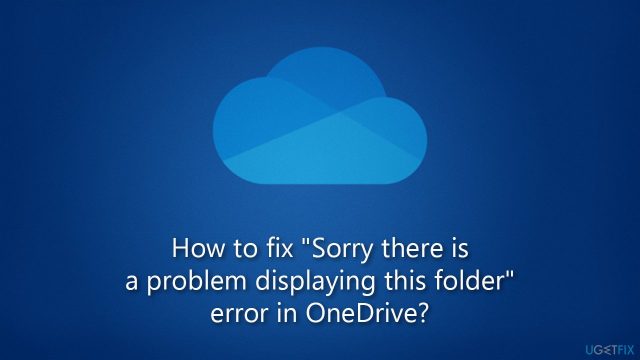 How to fix sorry there is a problem displaying this folder error in onedrive