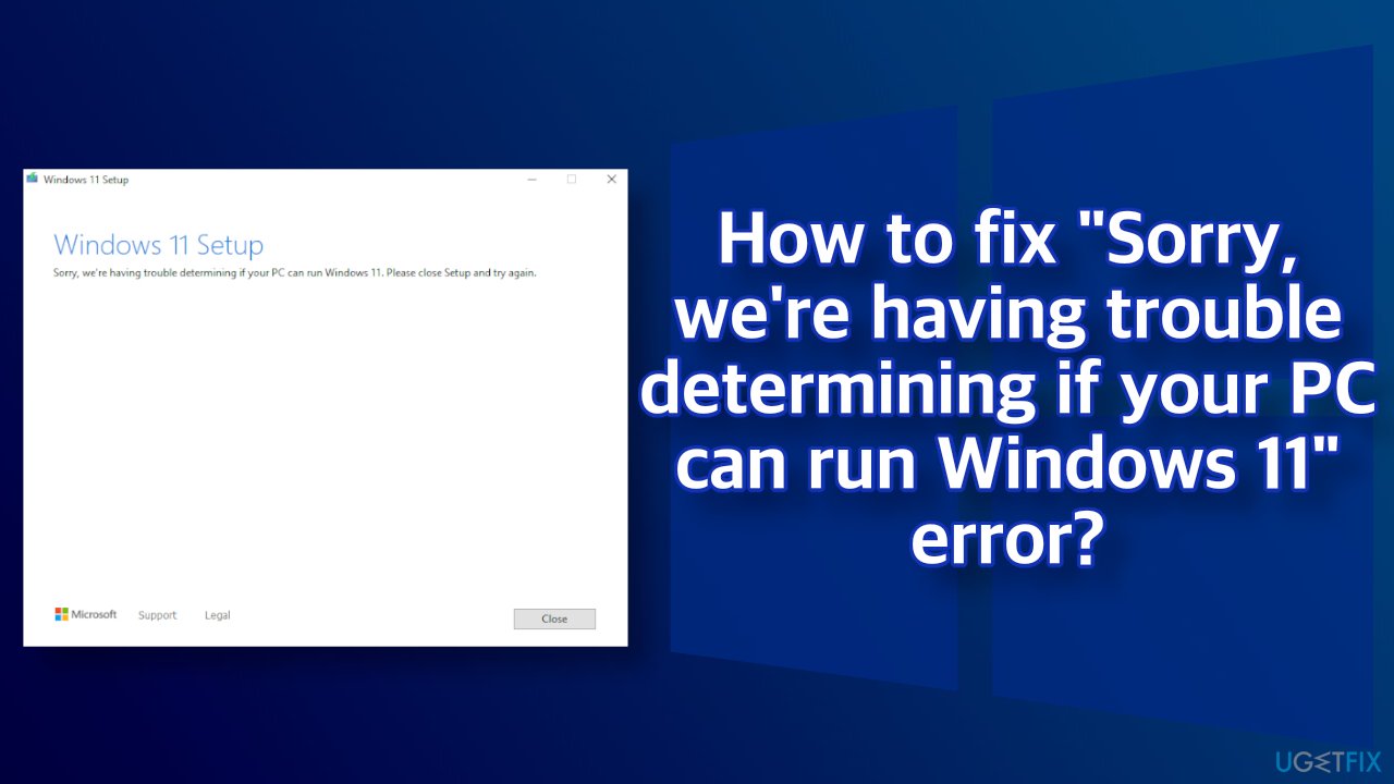 How to fix "Sorry, we're having trouble determining if your PC can run Windows 11" error?