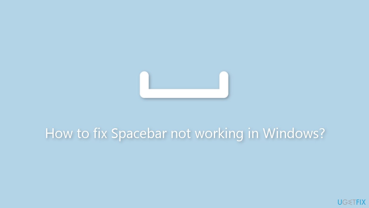How to fix Spacebar not working in Windows