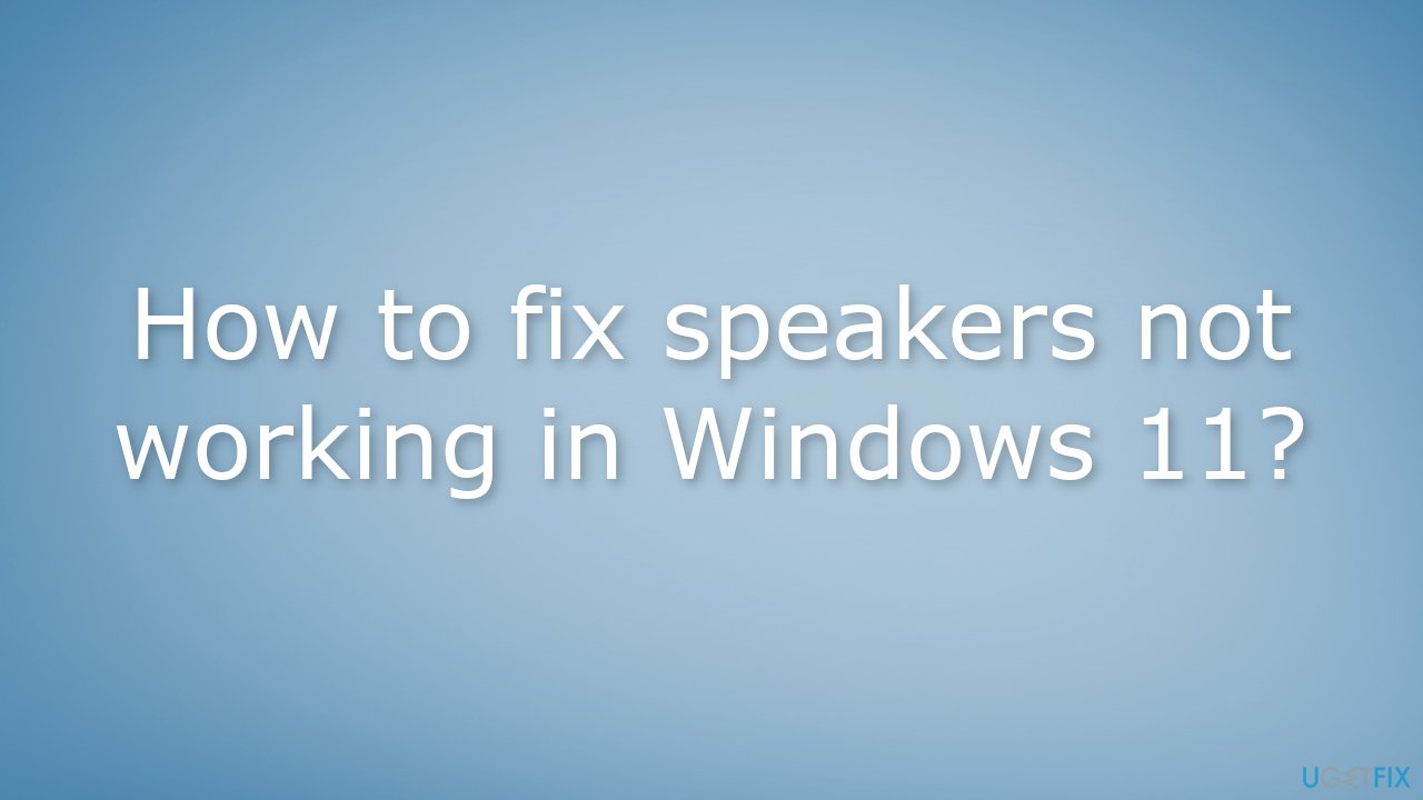 How to fix speakers not working in Windows 11