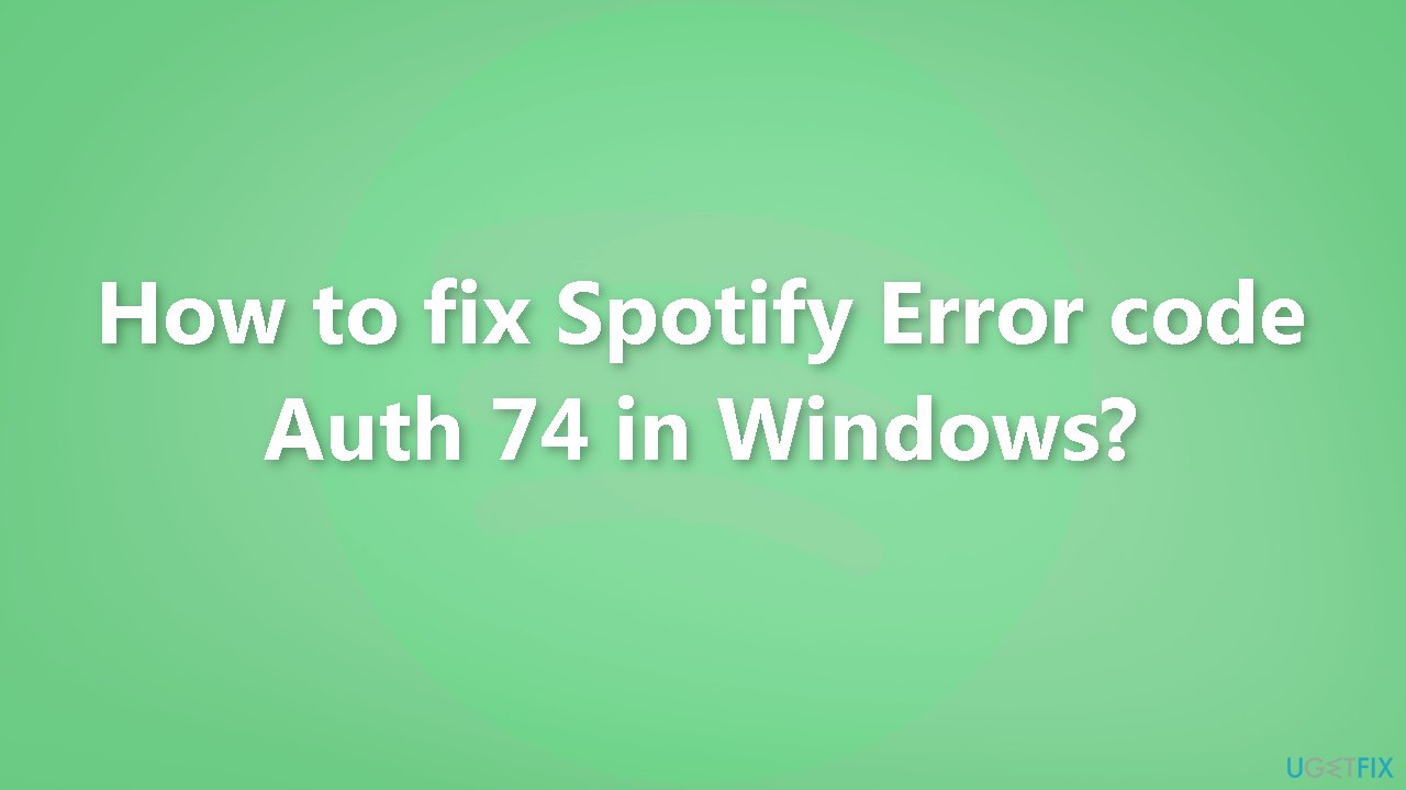 How to fix Spotify Error code Auth 74 in Windows