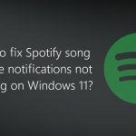 How to fix spotify song change notifications not working on windows