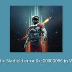How to fix starfield error 0xc00000096 in windows