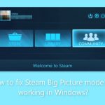 How to fix steam big picture mode not working in windows
