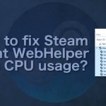 How to fix steam client webhelper high cpu usage