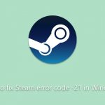 How to fix steam error code 21 in windows