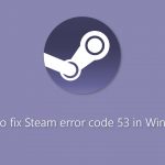 How to fix steam error code 53 in windows
