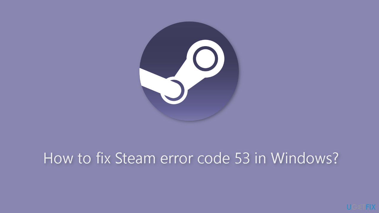 How to fix Steam error code 53 in Windows