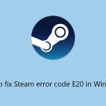 How to fix steam error code e20 in windows